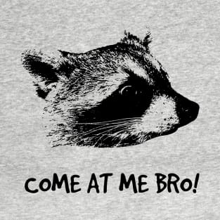 COME AT ME BRO! T-Shirt